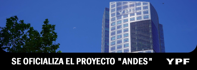 YPF oficializa el proyecto ''Andes''