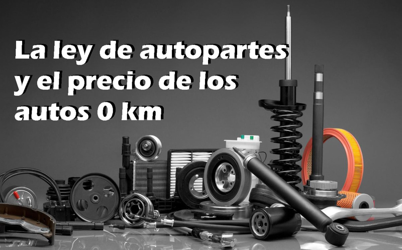 La ley de autopartes y el precio de los autos 0km.